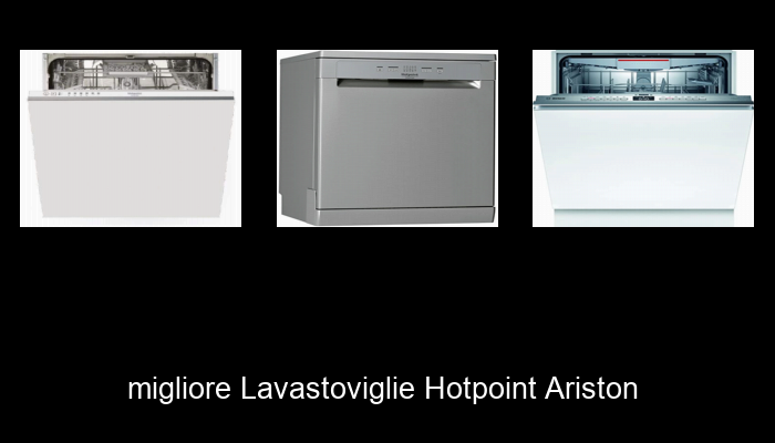 Le Migliori 10 lavastoviglie hotpoint ariston del 2023 – Non Osare Acquistare Prima di Leggere QUESTO!