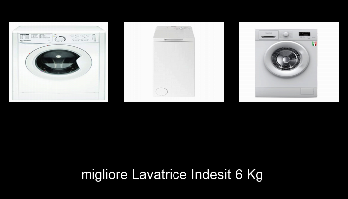 Le Migliori 10 lavatrice indesit 6 kg del 2023 – Non Osare Acquistare Prima di Leggere QUESTO!