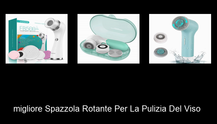 Le Migliori 10 spazzola rotante per la pulizia del viso del 2023 – Non Osare Acquistare Prima di Leggere QUESTO!