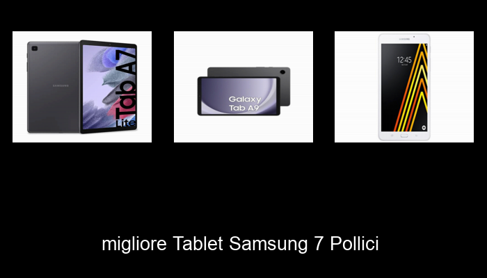 Le Migliori 10 tablet samsung 7 pollici del 2024 – La Nostra Raccomandazione