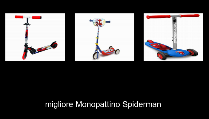 Le Migliori 10 monopattino spiderman del 2024 – La Nostra Raccomandazione